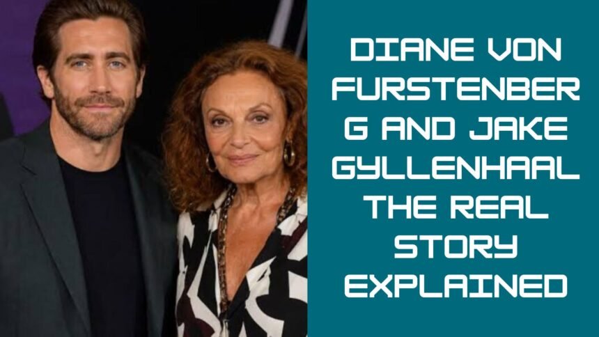 Diane von Furstenberg and Jake Gyllenhaal